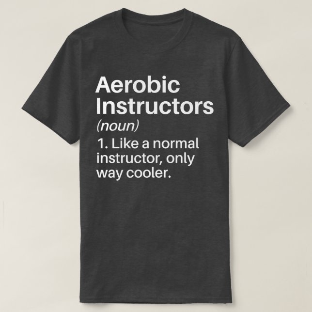 Aerobic Instructors Cooler Definition Funny Aerobi T-Shirt (Design Front)