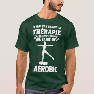 Aerobic Therapy Aerobic Exercise Step Gift Idea T-Shirt