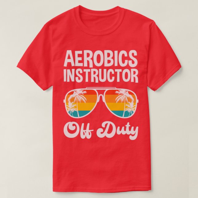 Aerobics Instructor Off Duty Summer Vacation Shirt (Design Front)