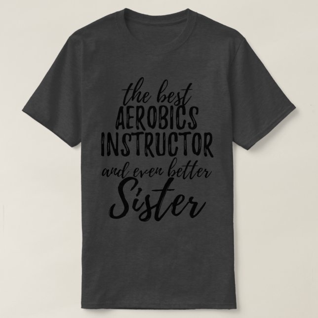 Aerobics Instructor Sister Funny Gift Idea for Sib T-Shirt (Design Front)