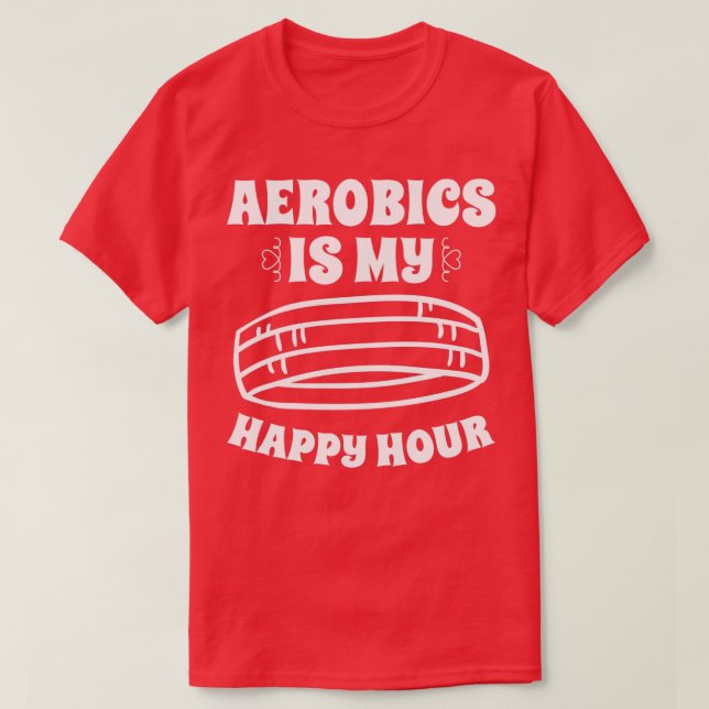 Aerobics Is My Happy Hour Sport Aerobics Freestyle T-Shirt (Design Front)