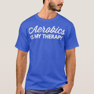 Aerobics is my therapy 1 T-Shirt