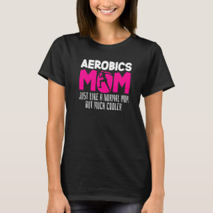 Aerobics Mom Joke Workout Fitness Mommy Gymnast Ae T-Shirt