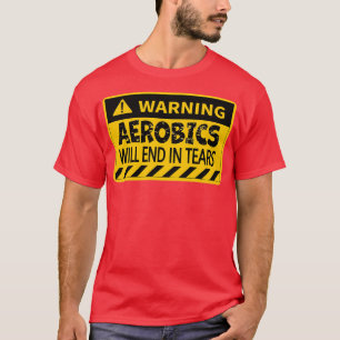 Aerobics Will End In Tears Funny Warning Design Fo T-Shirt