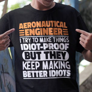 Aeronautical Engineer I Try To Make Things Idiot  T-Shirt
