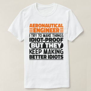 Aeronautical Engineer I Try To Make Things Idiot  T-Shirt