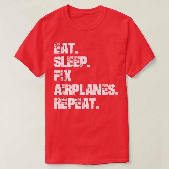 Aeroplane Mechanic Eat Sleep Fix Aeroplane Repeat  T-Shirt (Design Front)