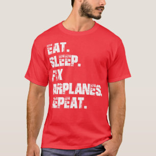 Aeroplane Mechanic Eat Sleep Fix Aeroplane Repeat  T-Shirt