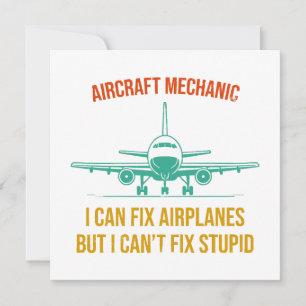 Aeroplane mechanic i can fix aeroplanes but i can' invitation