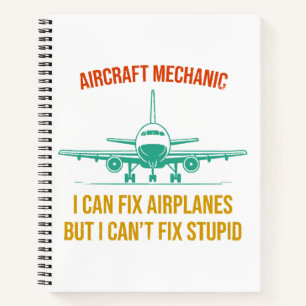 Aeroplane mechanic i can fix aeroplanes but i can' notebook