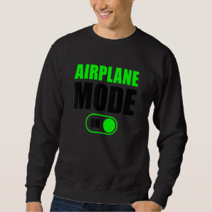 Aeroplane Mode On Travelling Aeroplane Mode On Sweatshirt