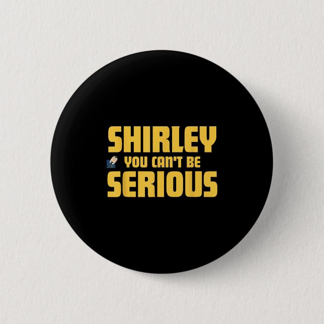 Aeroplane! Movie, Shirley You Cant Be Serious, Shi 6 Cm Round Badge (Front)