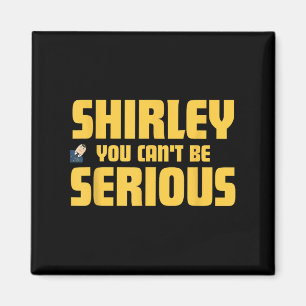 Aeroplane! Movie, Shirley You Cant Be Serious, Shi Magnet