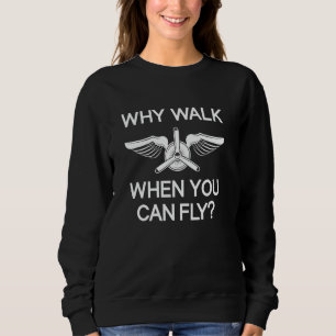 Aeroplane Pilot, Aviation Humour, Why Walk, Funny Sweatshirt