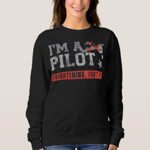 Aeroplane Pilot Vintage I'm A Pilot Frightening Is Sweatshirt