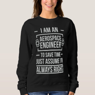 Aerospace Engineer Always Right Aerospace Engineer Sweatshirt