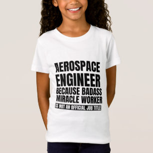Aerospace engineer because badass miracle worker i T-Shirt
