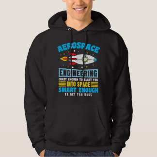 Aerospace Engineer crazy enough to blast you into  Hoodie