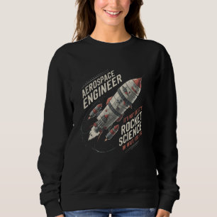 Aerospace Engineer Engineering Engineers Spacecraf Sweatshirt