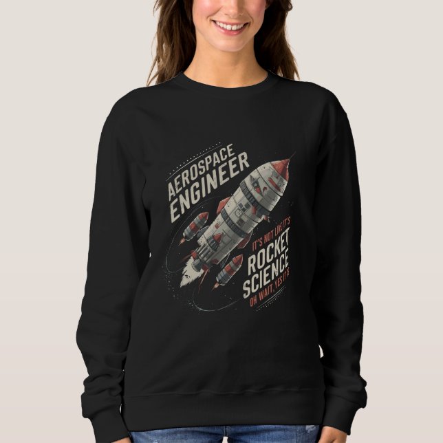 Aerospace Engineer Engineering Engineers Spacecraf Sweatshirt (Front)