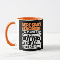 Aerospace Engineer I Try To Make Things Idiot Cool
