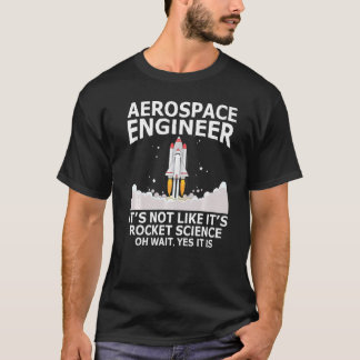 Aerospace Engineer It's Not Like It's Rocket Scien T-Shirt