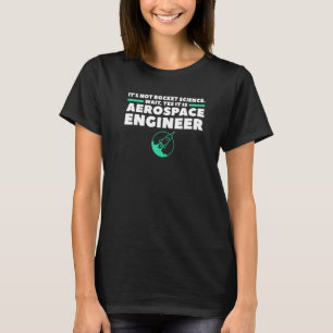 Aerospace Engineer It's Not Rocket Science Wait Ye T-Shirt