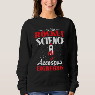 Aerospace Engineer Itu2019s Not Like Itu2019s Rock Sweatshirt