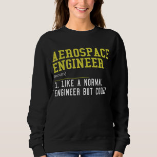 Aerospace Engineer Like A Normal Engineer But Cool Sweatshirt