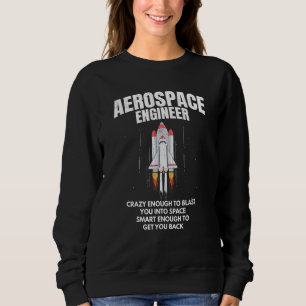 Aerospace Engineer Smart Enough To Get You Back Fu Sweatshirt