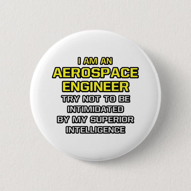 Aerospace Engineer...Superior Intelligence 6 Cm Round Badge (Front)