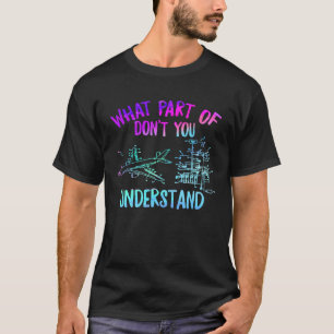 Aerospace Engineer What Part Don t You Understand  T-Shirt