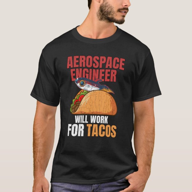 Aerospace Engineer Will Work For Tacos Engineering T-Shirt (Front)