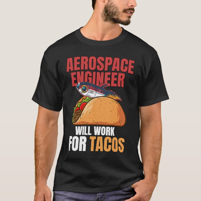 Aerospace Engineer Will Work For Tacos Engineering T-Shirt (Front)