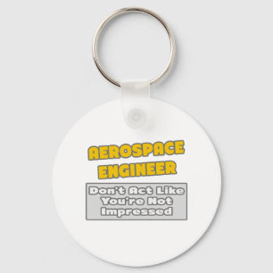 Aerospace Engineer .. You're Impressed Key Ring