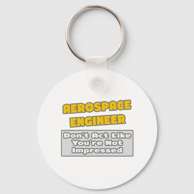 Aerospace Engineer .. You're Impressed Key Ring (Front)
