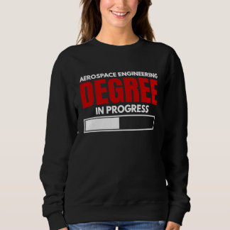 Aerospace Engineering Degree In Progress  Graphic Sweatshirt