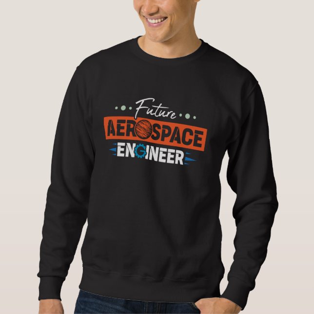 Aerospace Engineering Future Aerospace Engineer Sweatshirt (Front)