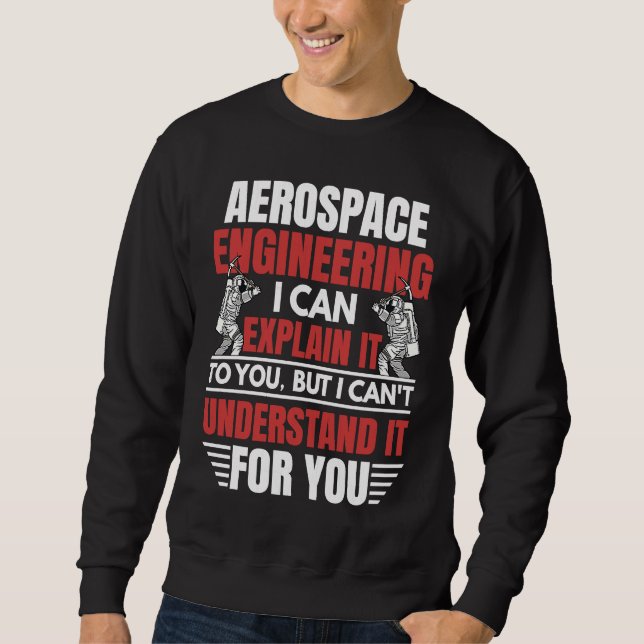 Aerospace Engineering I Can Explain  Engineer Grap Sweatshirt (Front)