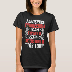 Aerospace Engineering I Can Explain Engineer Grap T-Shirt