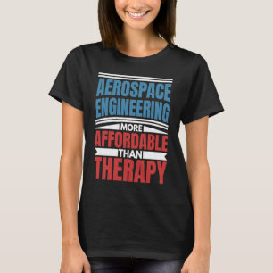Aerospace Engineering Is Therapy Engineer Graphic T-Shirt