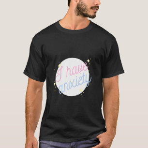 Aesthetic I Have Anxiety T-Shirt