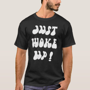 Aesthetic Just Woke Up Trendy Clothing Saying On B T-Shirt