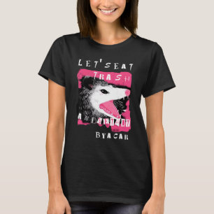 Aesthetic Opossum Let's Eat Trash And Get Hit By A T-Shirt