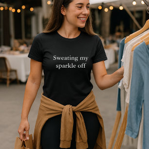 aesthetic outfit quote Sweating my sparkle off T-Shirt