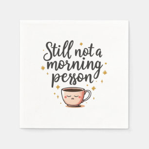 Aesthetic Paper Napkin - “Still Not a Morning Pers