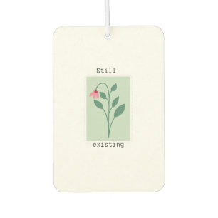 Aesthetic 'Still Existing' Motivational Art Car Air Freshener