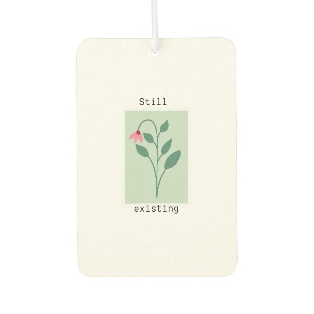 Aesthetic 'Still Existing' Motivational Art Car Air Freshener (Front)