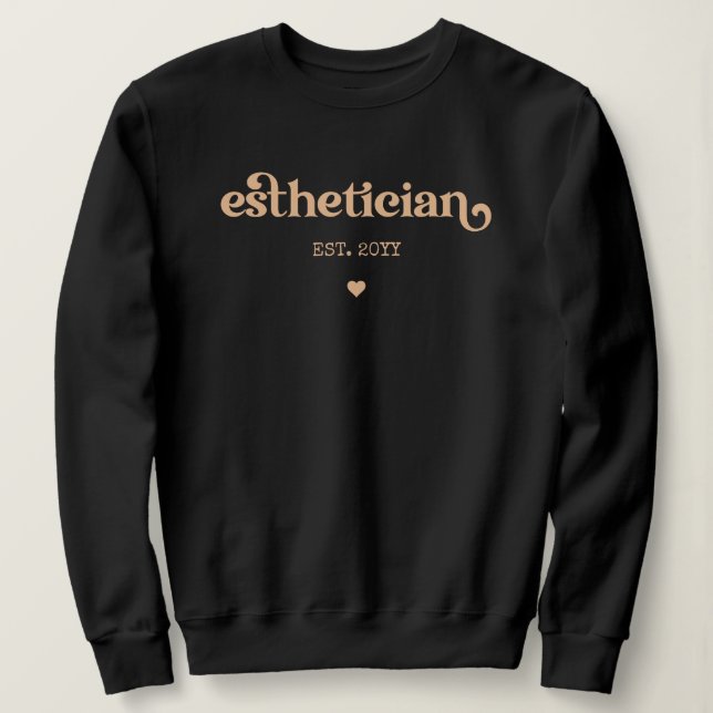 Aesthetician est Cosmetologist Beautician Custom Sweatshirt (Design Front)