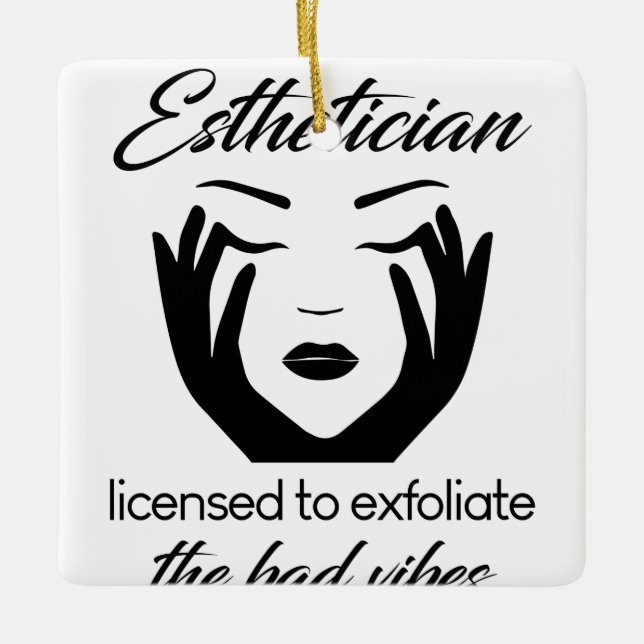 Aesthetician Licensed To Exfoliate Ceramic Ornament (Front)